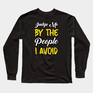 Judge me by the people I avoid Long Sleeve T-Shirt